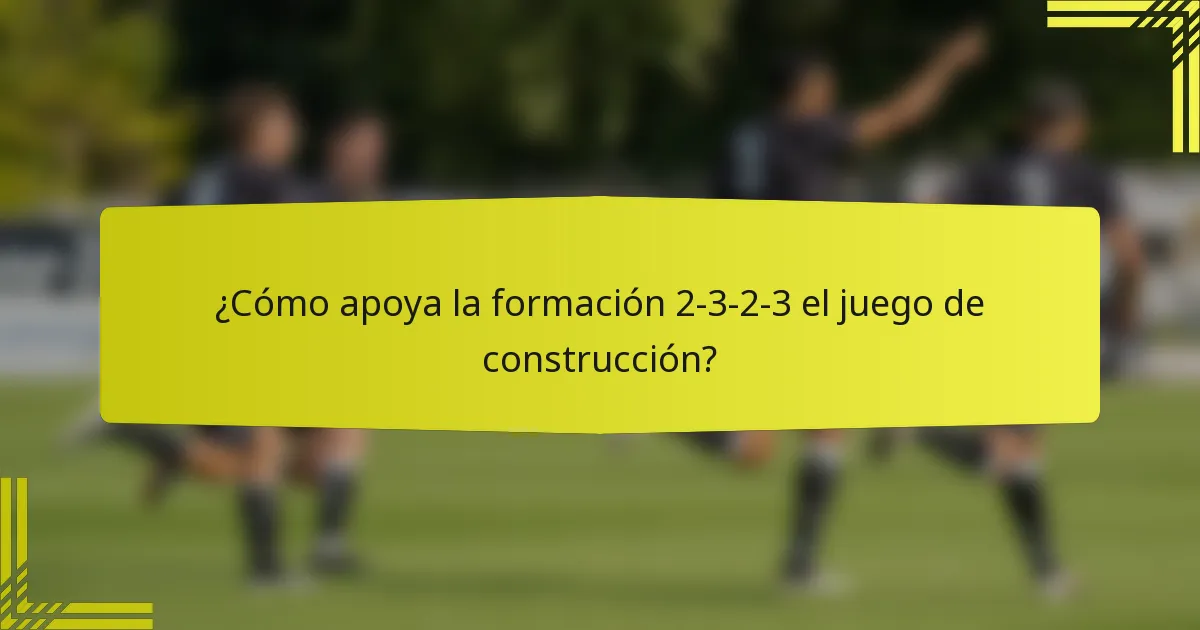 ¿Cómo apoya la formación 2-3-2-3 el juego de construcción?