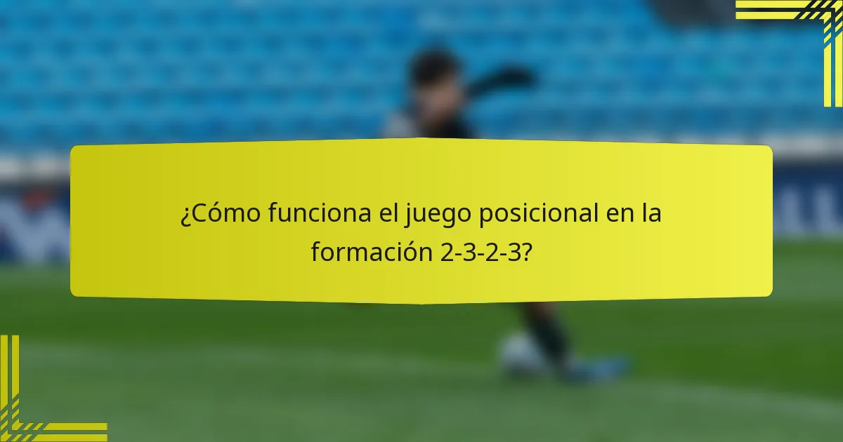 ¿Cómo funciona el juego posicional en la formación 2-3-2-3?