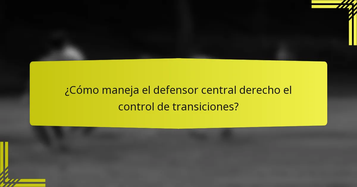 ¿Cómo maneja el defensor central derecho el control de transiciones?
