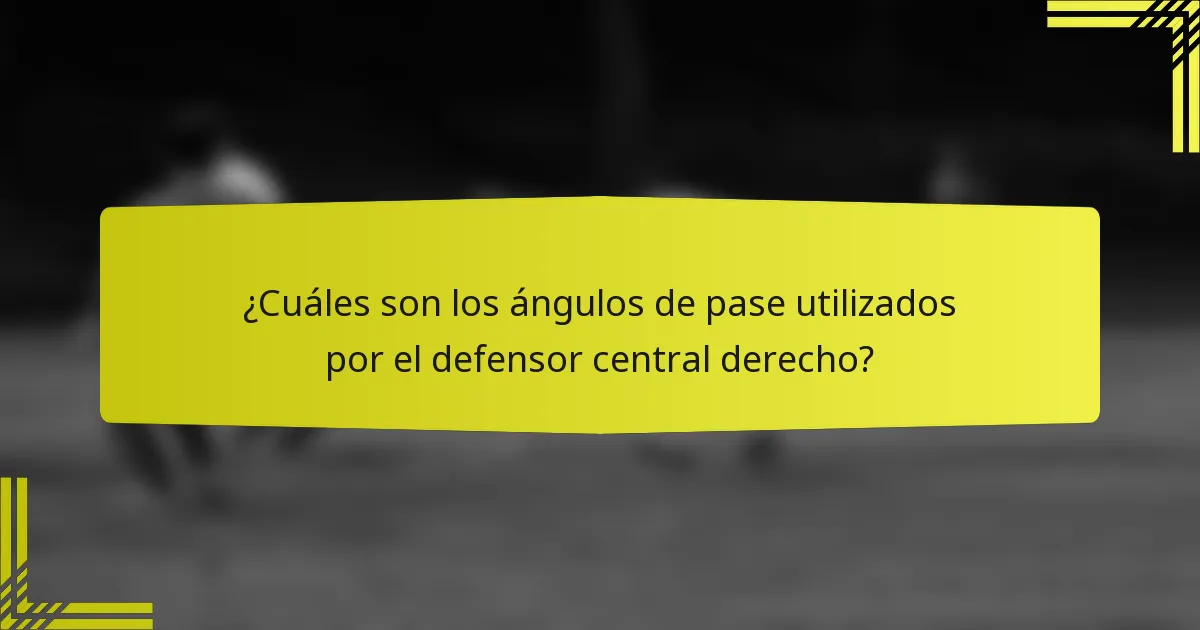 ¿Cuáles son los ángulos de pase utilizados por el defensor central derecho?