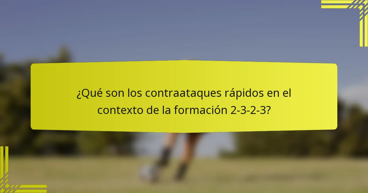 ¿Qué son los contraataques rápidos en el contexto de la formación 2-3-2-3?