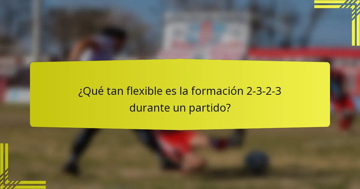 ¿Qué tan flexible es la formación 2-3-2-3 durante un partido?